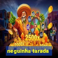 neguinha tarada